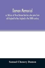 Damon memorial: or, Notices of three Damon families who came from old England to New England in the XVIIth century