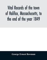 Vital records of the town of Halifax, Massachusetts, to the end of the year 1849