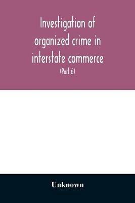 Investigation of organized crime in interstate commerce. Hearings before a Special Committee to Investigate Organized Crime in Interstate Commerce, United States Senate, Eighty-second Congress, first session, pursuant to S. Res. 202 (81st Congress) A Resol - cover