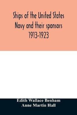 Ships of the United States Navy and their sponsors 1913-1923 - Edith Wallace Benham,Anne Martin Hall - cover
