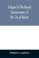 A Report of the Record Commissioners of the City of Boston; Containing Dorchester Births, Marriages, and Deaths to the End of 1825