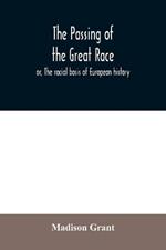 The passing of the great race; or, The racial basis of European history