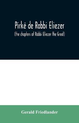 Pirke de Rabbi Eliezer: (the chapters of Rabbi Eliezer the Great) according to the text of the manuscript belonging to Abraham Epstein of Vienna - Gerald Friedlander - cover