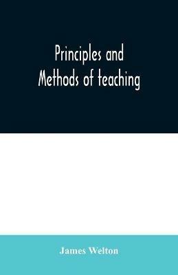 Principles and methods of teaching - James Welton - cover