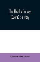 The heart of a boy (Cuore): a story - Edmondo De Amicis - cover