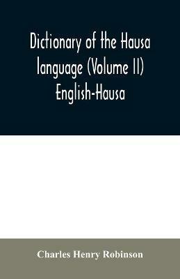 Dictionary of the Hausa language (Volume II) English-Hausa - Charles Henry Robinson - cover