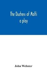 The Duchess of Malfi: a play