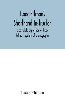 Isaac Pitman's shorthand instructor a complete exposition of Isaac Pitman's system of phonography - Isaac Pitman - cover