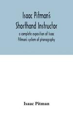 Isaac Pitman's shorthand instructor a complete exposition of Isaac Pitman's system of phonography