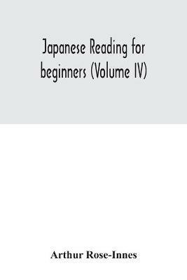 Japanese reading for beginners (Volume IV) - Arthur Rose-Innes - cover