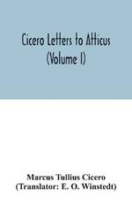 Cicero Letters to Atticus (Volume I)
