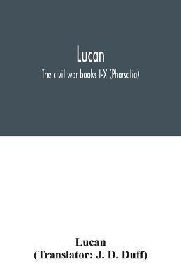 Lucan: The civil war books I-X (Pharsalia) - Lucan - cover