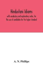 Hindustani idioms, with vocabulary and explanatory notes, for the use of candidates for the higher standard