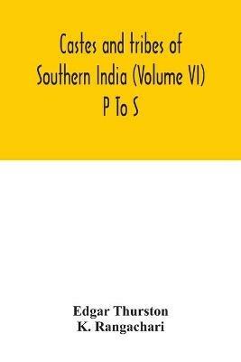 Castes and tribes of southern India (Volume VI) P To S - Edgar Thurston,K Rangachari - cover