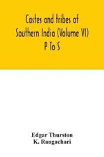 Castes and tribes of southern India (Volume VI) P To S