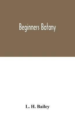 Beginners botany - L H Bailey - cover