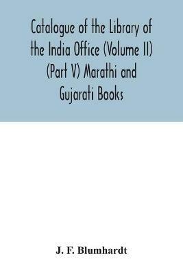 Catalogue of the Library of the India Office (Volume II) (Part V) Marathi and Gujarati Books - J F Blumhardt - cover
