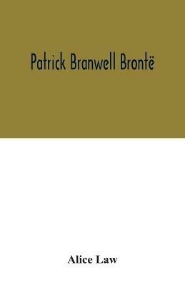 Patrick Branwell Bronte - Alice Law - cover