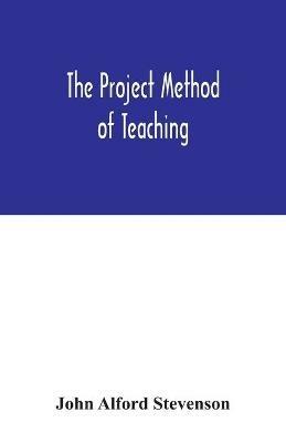 The project method of teaching - John Alford Stevenson - cover