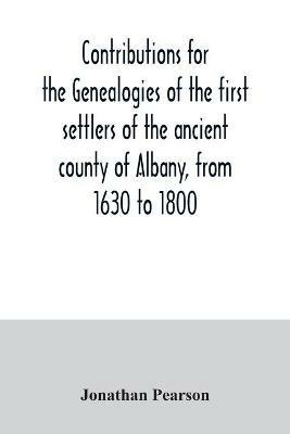 Contributions for the genealogies of the first settlers of the ancient county of Albany, from 1630 to 1800 - Jonathan Pearson - cover