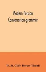 Modern Persian conversation-grammar: with reading lessons, English-Persian vocabulary and Persian letters