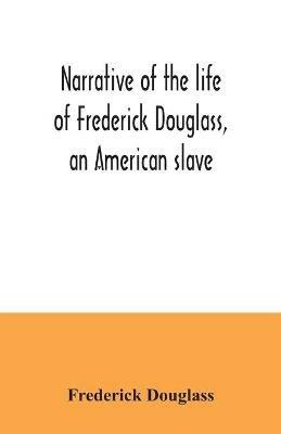 Narrative of the life of Frederick Douglass, an American slave - Frederick Douglass - cover