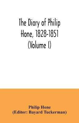 The diary of Philip Hone, 1828-1851 (Volume I) - Philip Hone - cover