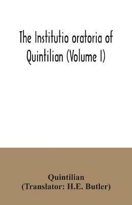 The institutio oratoria of Quintilian (Volume I) - Quintilian - cover