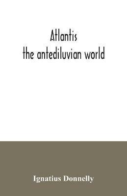 Atlantis: the antediluvian world - Ignatius Donnelly - cover