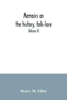 Memoirs on the history, folk-lore, and distribution of the races of the North Western Provinces of India; being an amplified edition of the original supplemental glossary of Indian terms (Volume II) - Henry M Elliot - cover