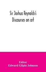 Sir Joshua Reynolds's discourses on art