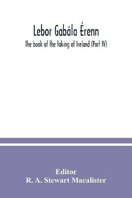 Lebor gabala Erenn: The book of the taking of Ireland (Part IV) - cover