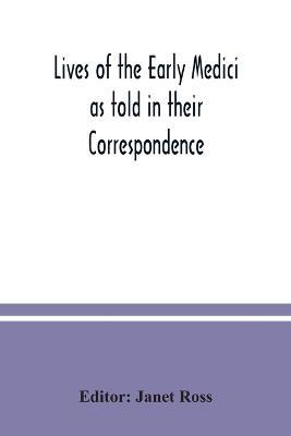 Lives of the early Medici as told in their correspondence - cover