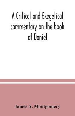 A critical and exegetical commentary on the book of Daniel - James A Montgomery - cover