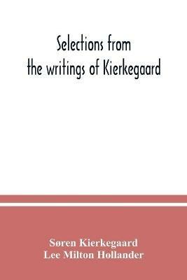 Selections from the writings of Kierkegaard - Soren Kierkegaard,Lee Milton Hollander - cover