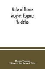 Works of Thomas Vaughan: Eugenius Philalethes