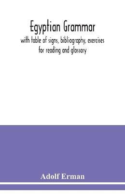Egyptian grammar: with table of signs, bibliography, exercises for reading and glossary - Adolf Erman - cover