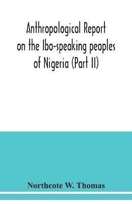 Anthropological report on the Ibo-speaking peoples of Nigeria (Part II) - Northcote W Thomas - cover
