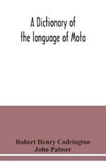 A dictionary of the language of Mota, Sugarloaf Island, Banks' Islands, with a short grammar and index