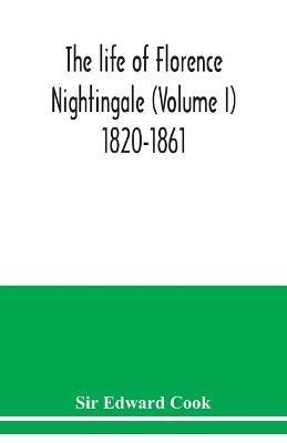 The life of Florence Nightingale (Volume I) 1820-1861 - Edward Cook - cover