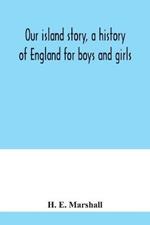 Our island story, a history of England for boys and girls