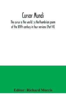 Cursor mundi: the cursur o the world: a Northumbrian poem of the XIVth century in four versions (Part VI) - cover
