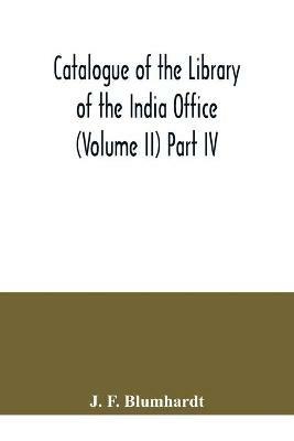 Catalogue of the Library of the India Office (Volume II) Part IV.; Bengali, Oriya, and Assamese Books - J F Blumhardt - cover