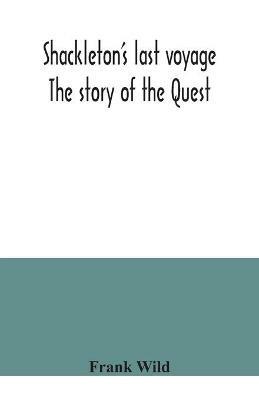 Shackleton's last voyage. The story of the Quest - Frank Wild - cover