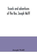 Travels and adventures of the Rev. Joseph Wolff