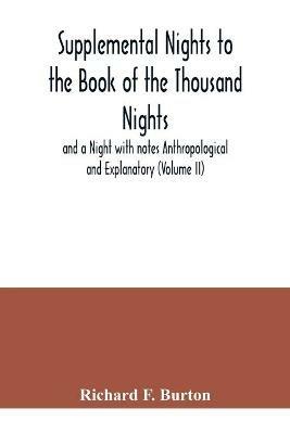 Supplemental Nights to the Book of the Thousand Nights and a Night with notes Anthropological and Explanatory (Volume II) - Richard F Burton - cover
