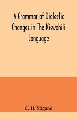 A grammar of dialectic changes in the Kiswahili language - C H Stigand - cover