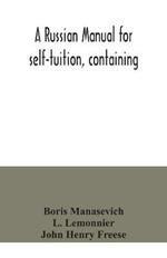 A Russian manual for self-tuition, containing: a concise grammar with exercises; reading extracts with literal interlinear translation and Russian-English vocabulary; and a select English-Russian vocabulary in roman characters