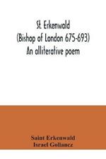 St. Erkenwald (Bishop of London 675-693) An alliterative poem