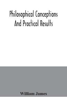 Philosophical conceptions and practical results - William James - cover